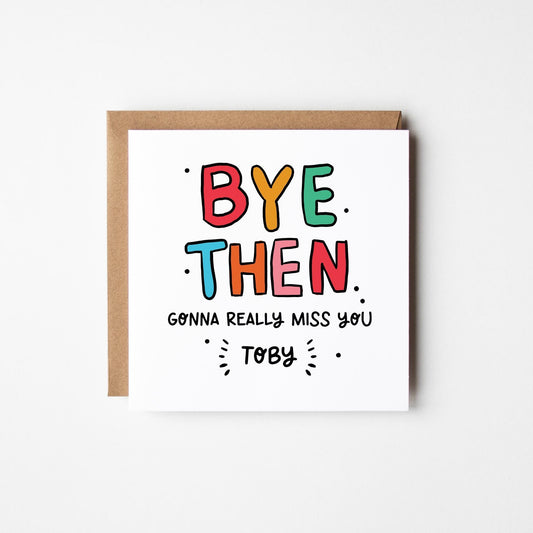 Personalised Leavers Card • Bye Then Gonna Miss You • New Job Card • Leavers Card